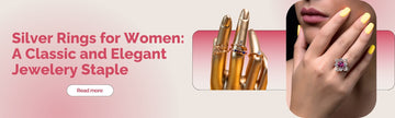 Silver Rings for Women: A Classic and Elegant Jewelery Staple